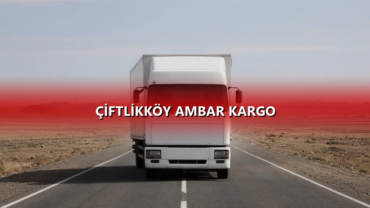Çiftlikköy Ambar Kargo